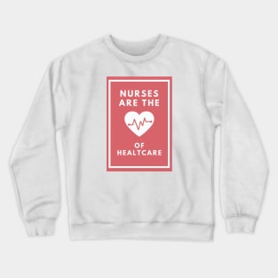 Nurses are the Heart of Healthcare Crewneck Sweatshirt